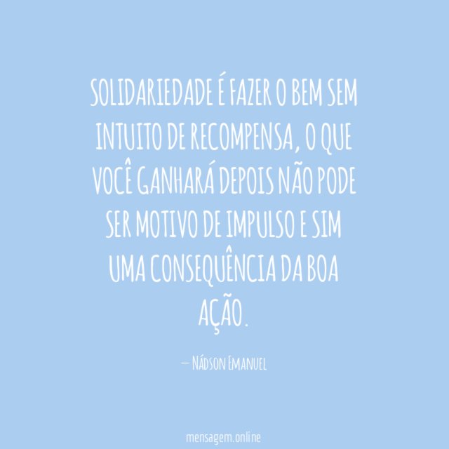 Solidariedade é fazer o bem sem intuito de recompensa