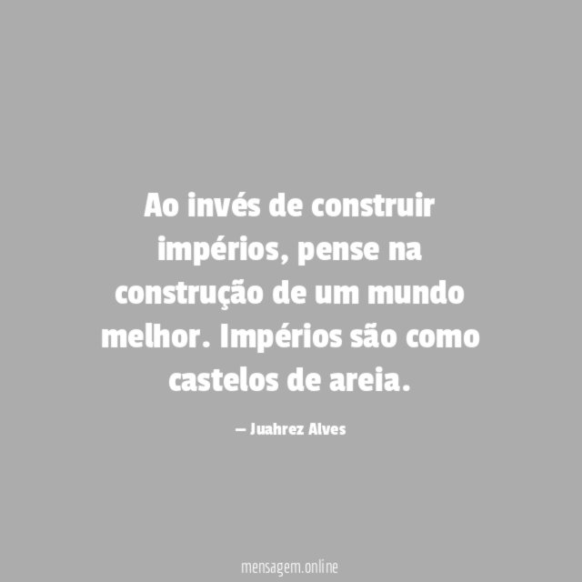 Ao invés de construir impérios