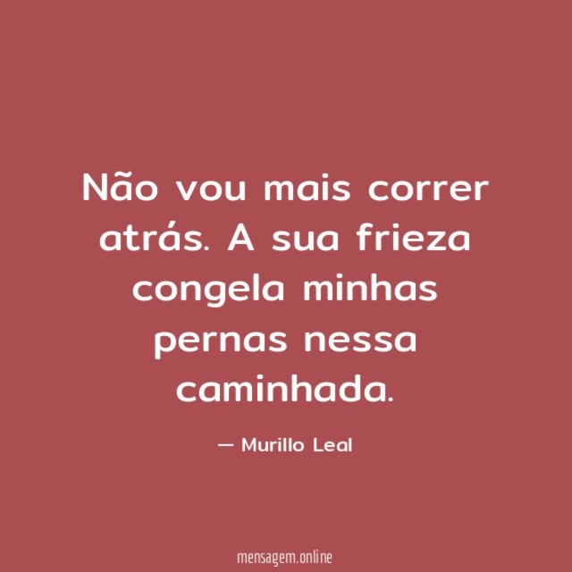 Não vou mais correr atrás