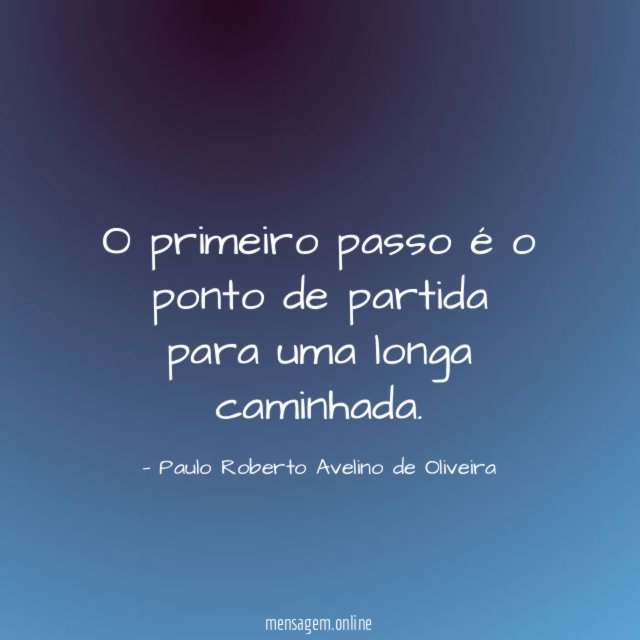 O primeiro passo é o ponto de partida para uma longa caminhada