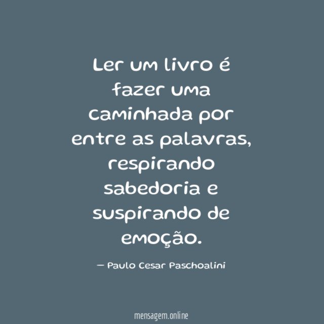 Ler um livro é fazer uma caminhada por entre as palavras