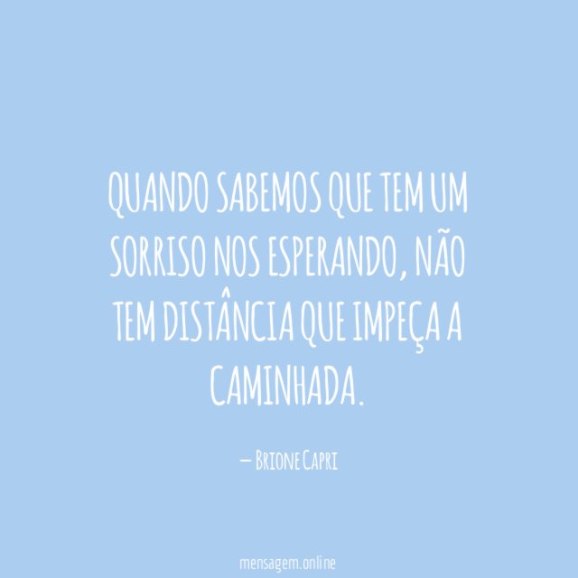 Quando sabemos que tem um sorriso nos esperando