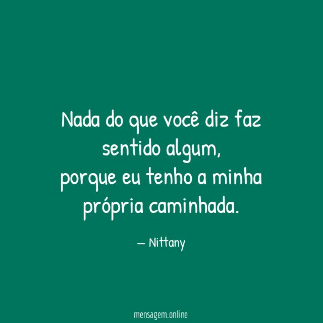 Nada do que você diz faz sentido algum