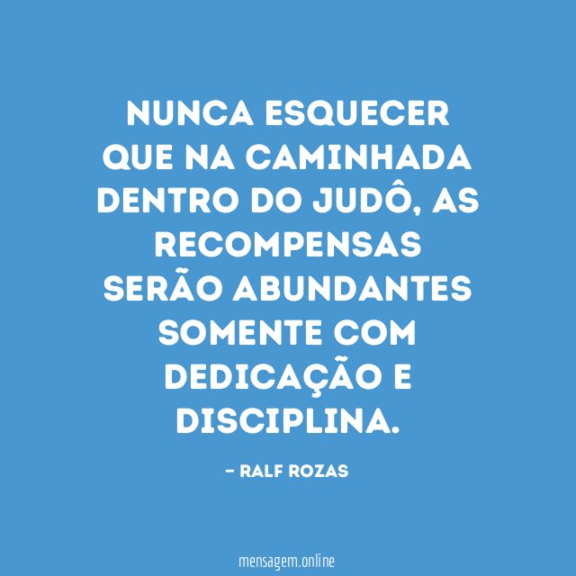 NUNCA ESQUECER QUE NA CAMINHADA DENTRO DO JUDÔ