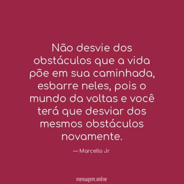 Não desvie dos obstáculos que a vida põe