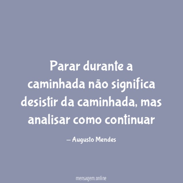 Parar durante a caminhada não significa desistir da caminhada