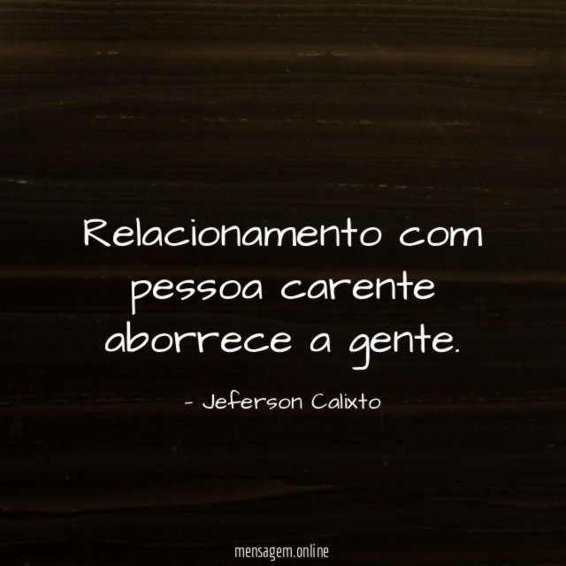 Relacionamento com pessoa carente aborrece a gente