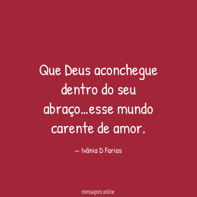 Que Deus aconchegue dentro do seu abraço