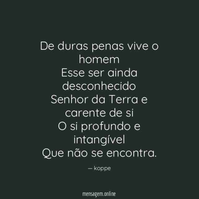 De duras penas vive o homem Esse ser ainda