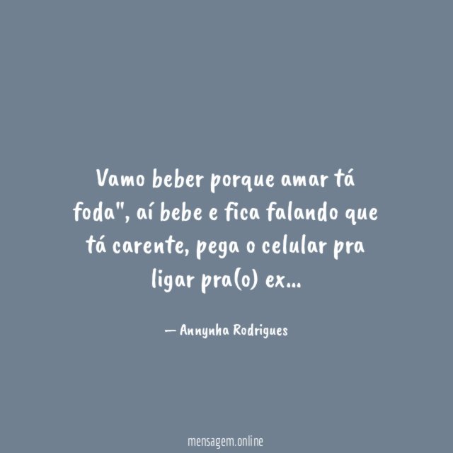 Vamo beber porque amar tá foda"