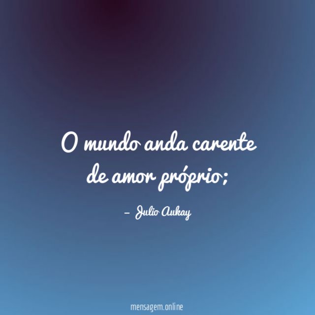O mundo anda carente de amor próprio