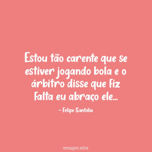 Estou tão carente que se estiver jogando bola