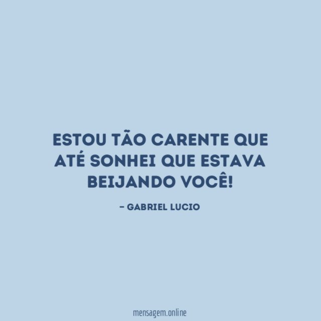 Estou tão carente que até sonhei que estava beijando você