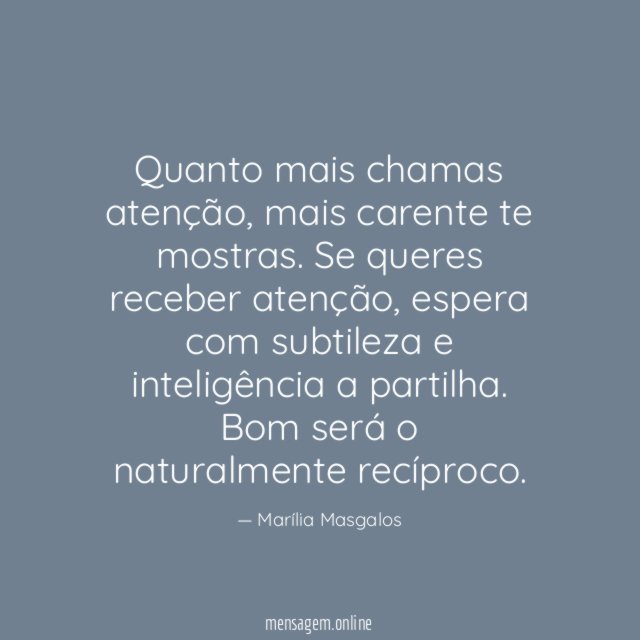 Quanto mais chamas atenção