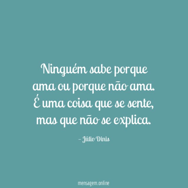 Ninguém sabe porque ama ou porque não ama