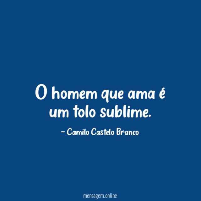O homem que ama é um tolo sublime