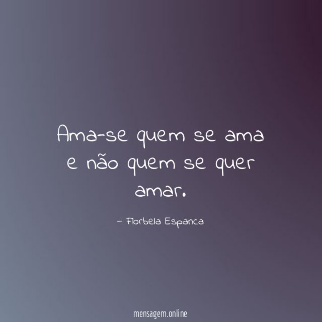 Ama-se quem se ama e não quem se quer amar