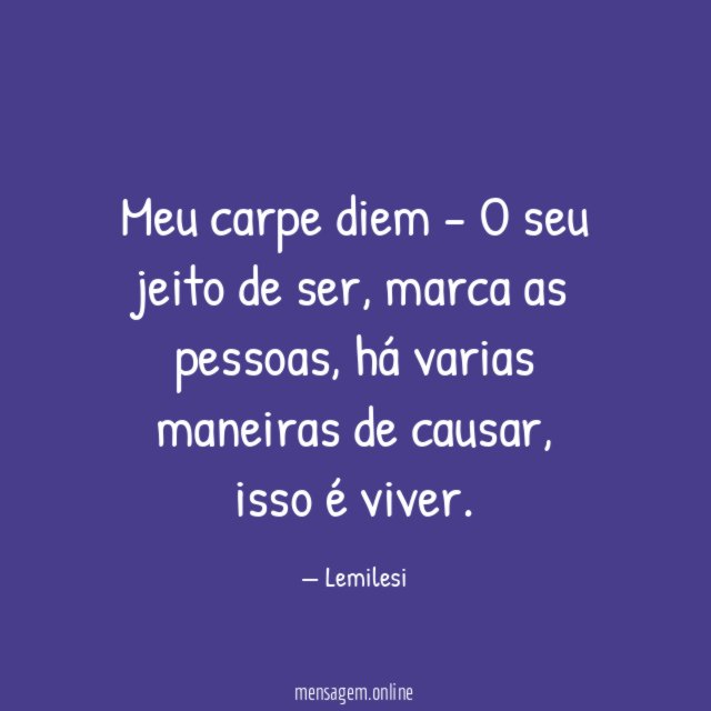 Meu carpe diem - O seu jeito de ser