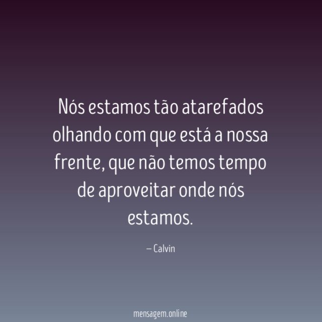 Nós estamos tão atarefados olhando com que está