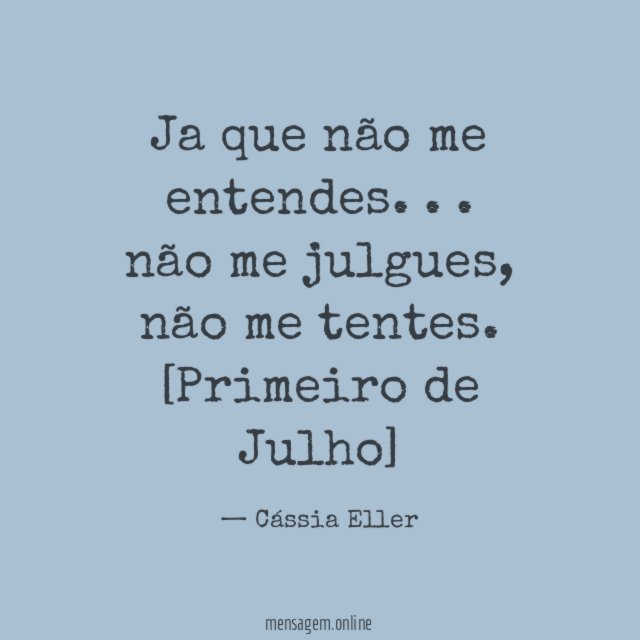 Ja que não me entendes. . .
não me julgues, não me tentes.