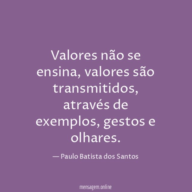 Valores não se ensina