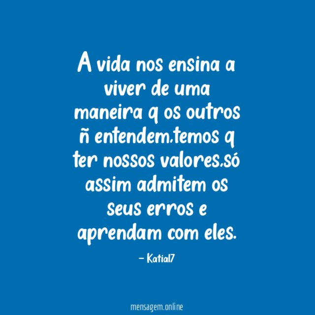 A vida nos ensina a viver de uma