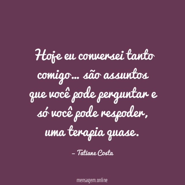 Hoje eu conversei tanto comigo