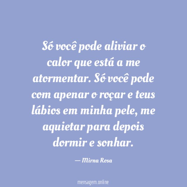 Só você pode aliviar o calor que está a me atormentar