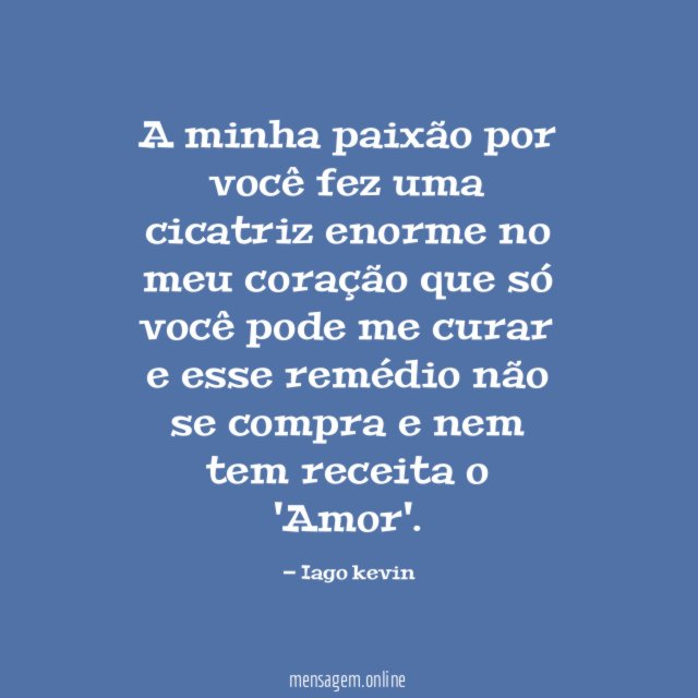 A minha paixão por você fez uma cicatriz