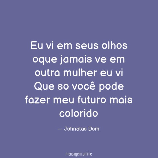 Eu vi em seus olhos oque jamais ve