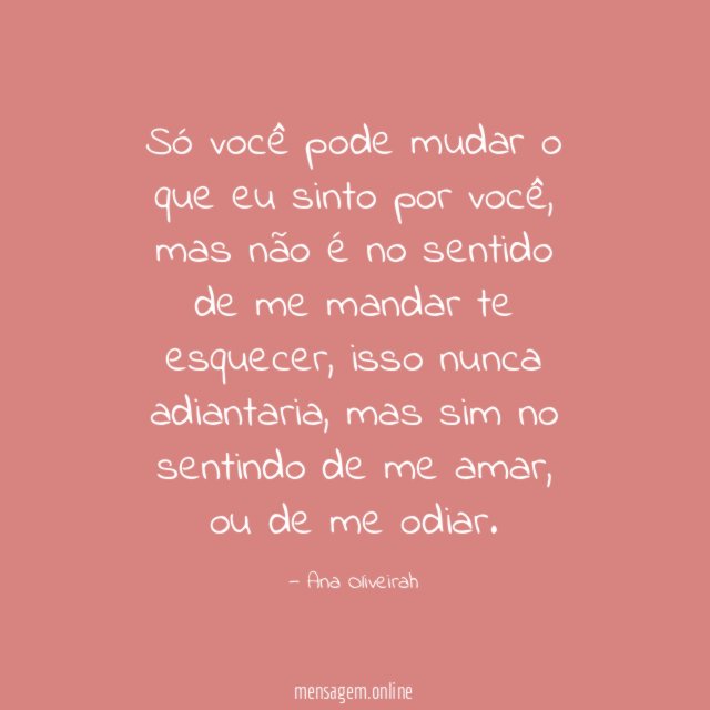 Só você pode mudar o que eu sinto por você