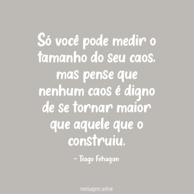 Só você pode medir o tamanho do seu caos
