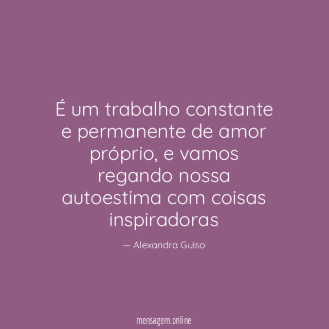 É um trabalho constante e permanente de amor próprio