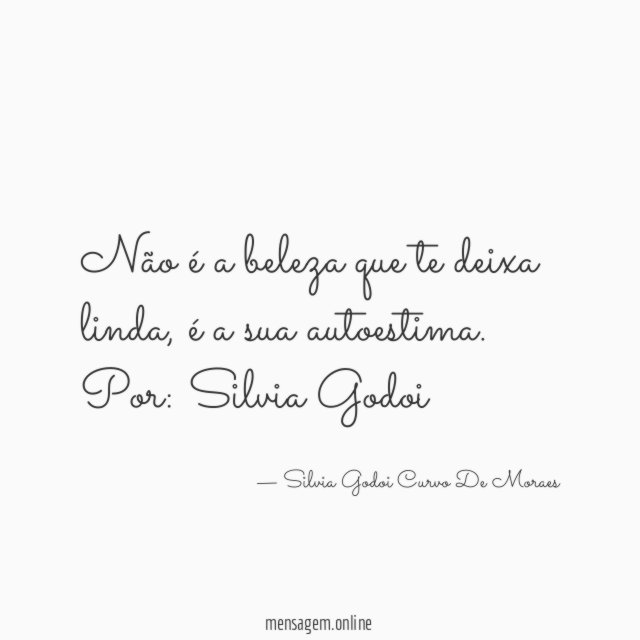 Não é a beleza que te deixa linda, é a sua autoestima.