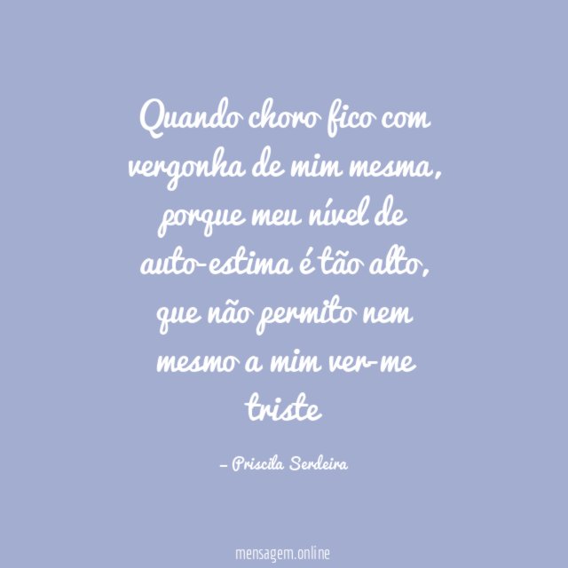 Quando choro fico com vergonha de mim mesma
