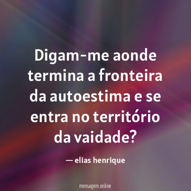 Digam-me aonde termina a fronteira da autoestima