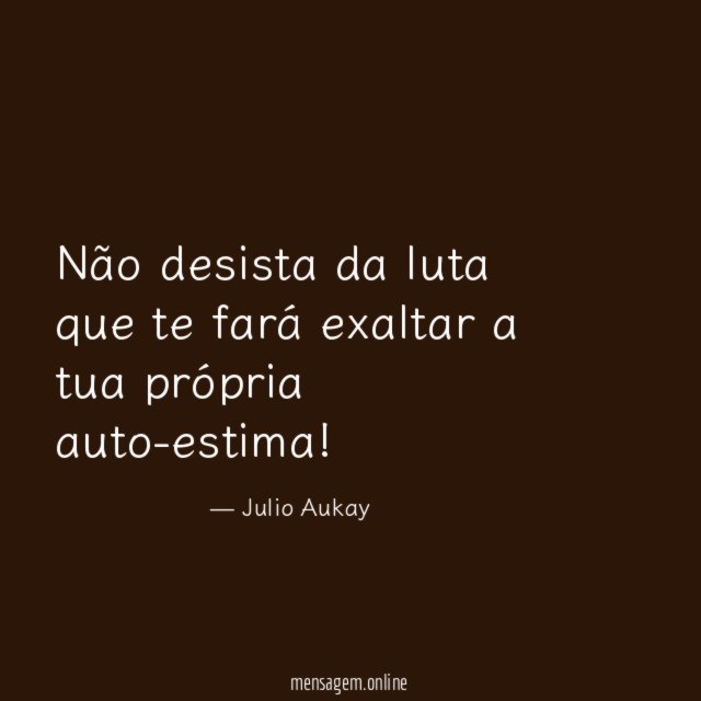 Não desista da luta que te fará exaltar