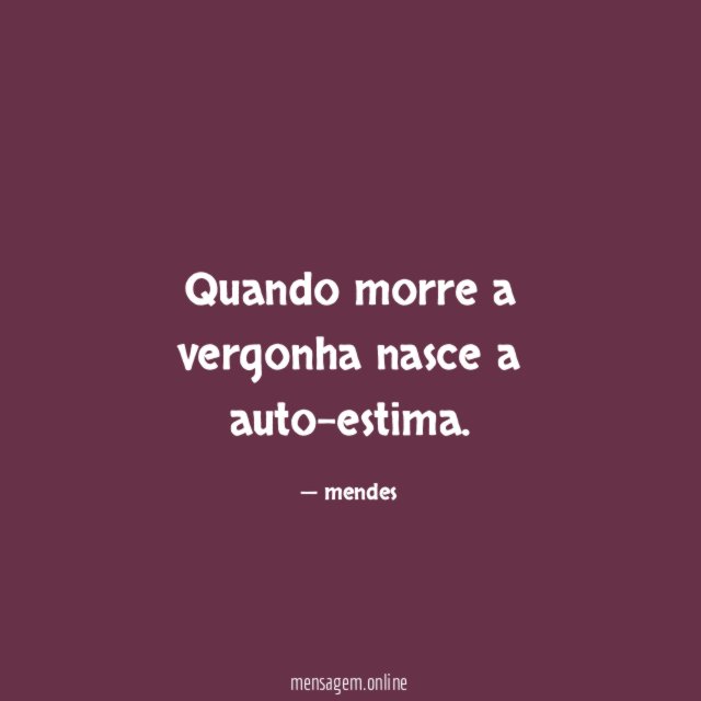 Quando morre a vergonha nasce a auto-estima