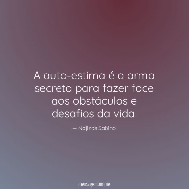 A auto-estima é a arma secreta para fazer