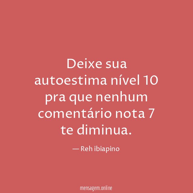 Deixe sua autoestima nível 10 pra que nenhum
