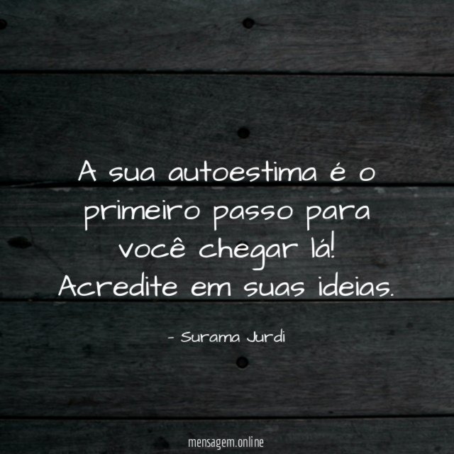 A sua autoestima é o primeiro passo para você chegar lá