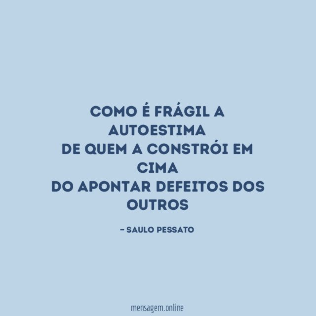 Como é frágil a autoestima de quem a constrói