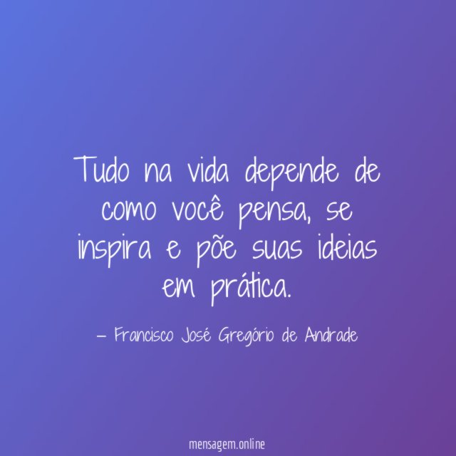 Tudo na vida depende de como você pensa