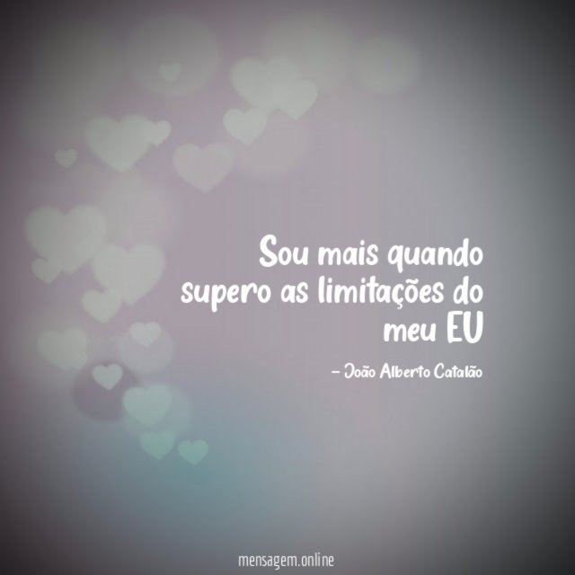 Sou mais quando supero as limitações do meu EU