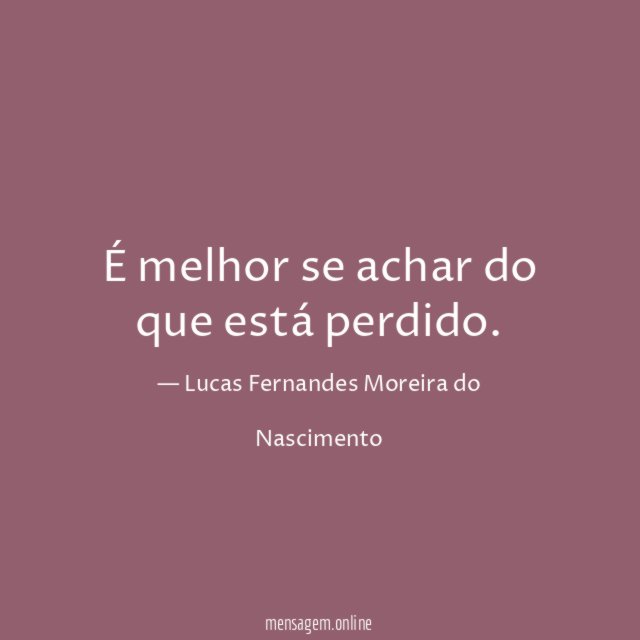 É melhor se achar do que está perdido