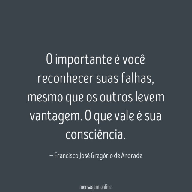 O importante é você reconhecer suas falhas
