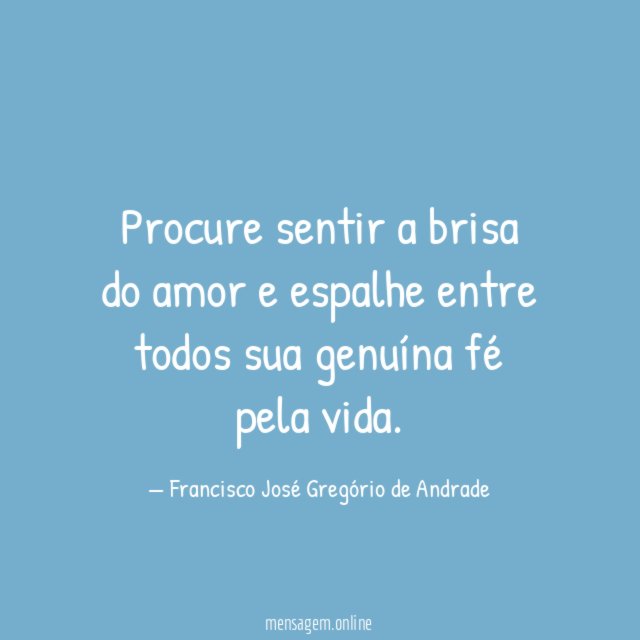 Procure sentir a brisa do amor e espalhe