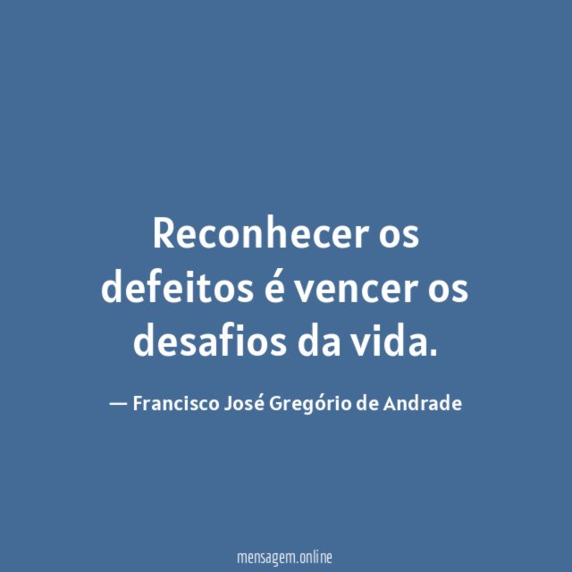 Reconhecer os defeitos é vencer os desafios da vida