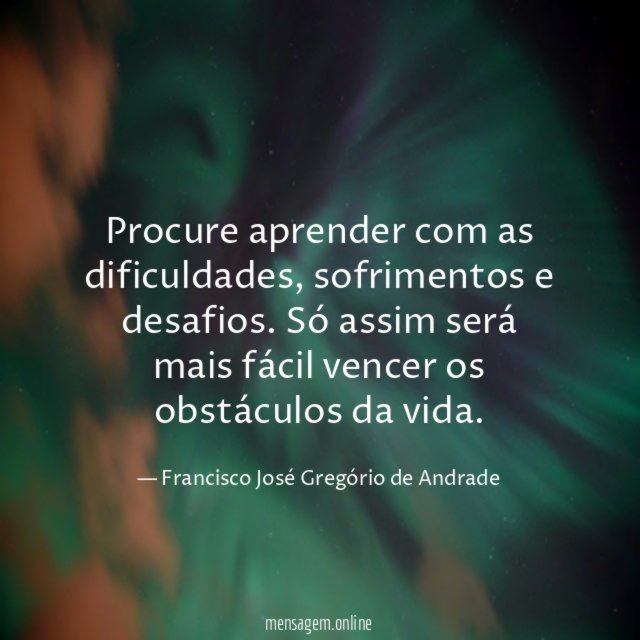 Procure aprender com as dificuldades