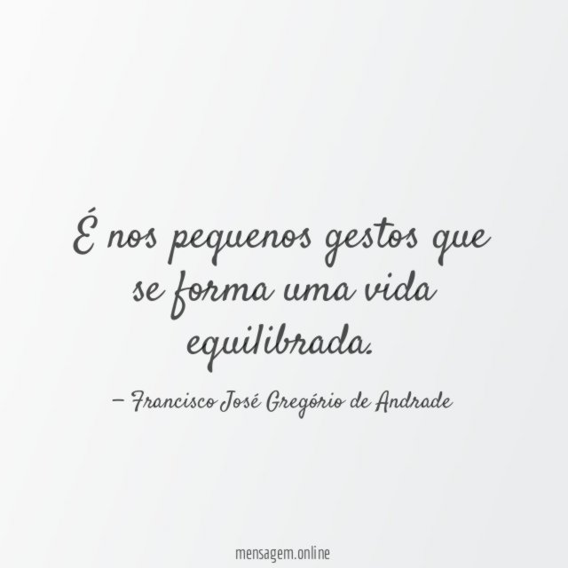 É nos pequenos gestos que se forma uma vida equilibrada